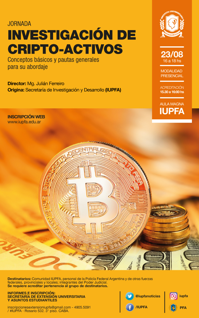 23 DE AGOSTO . JORNADA: INVESTIGACIÓN DE CRIPTO-ACTIVOS. CONCEPTOS BÁSICOS Y PAUTAS GENERALES PARA SU ABORDAJE . IUPFA