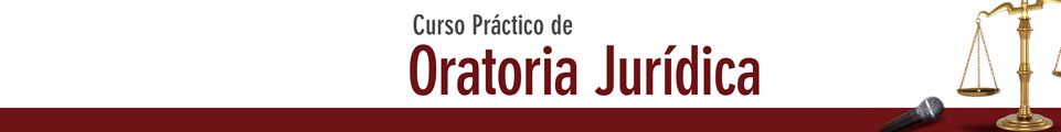 21 DE AGOSTO . CURSO PRÁCTICO DE ORATORIA JURÍDICA